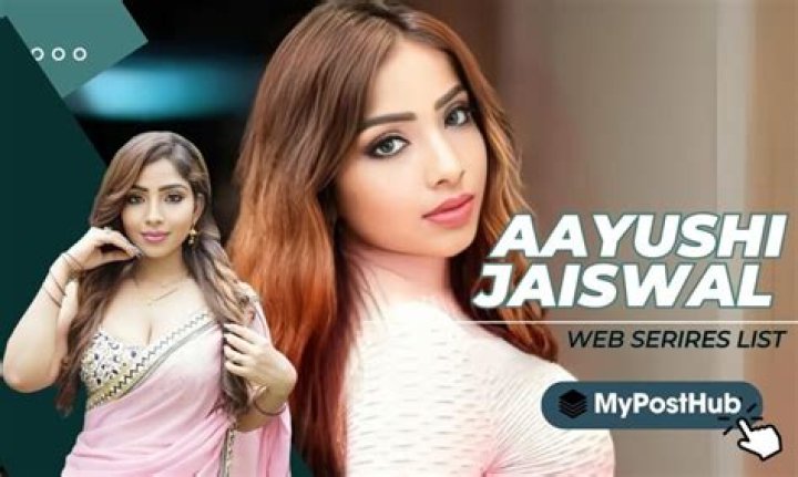 Aayushi Jaiswal: Exploring Her Rise in the Web Series Industry